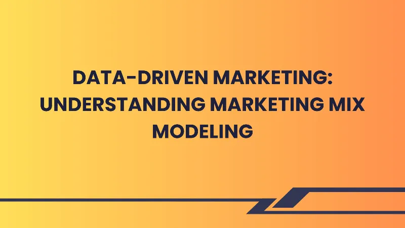 Data-Driven Marketing - Understanding Marketing Mix Modeling